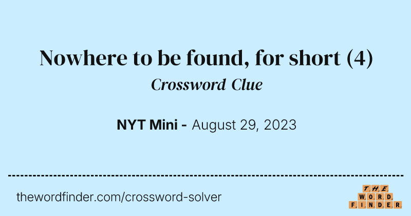 Nowhere to be found, for short crossword clue image