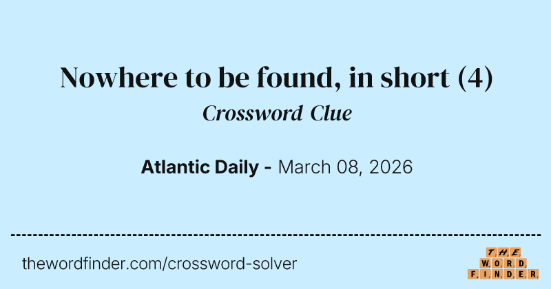 Nowhere to be found, in short crossword clue image