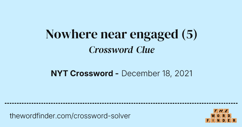Nowhere near engaged crossword clue image