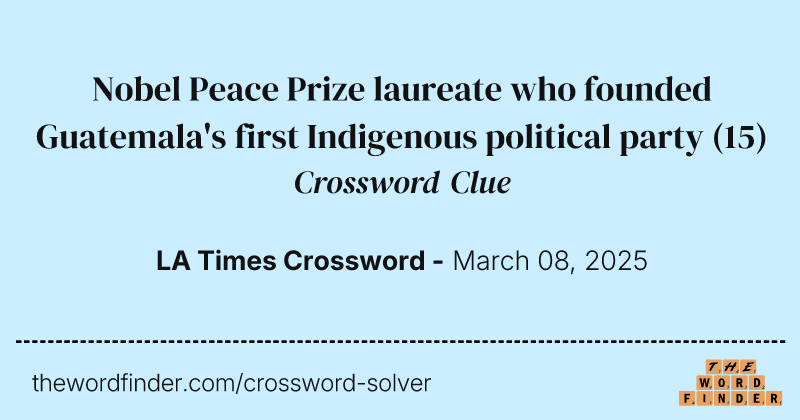 Nobel Peace Prize laureate who founded Guatemala's first Indigenous political party crossword clue image