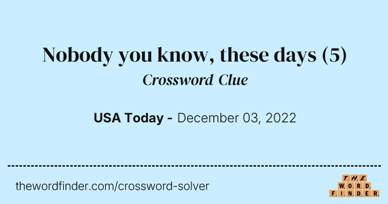 Nobody you know, these days crossword clue image