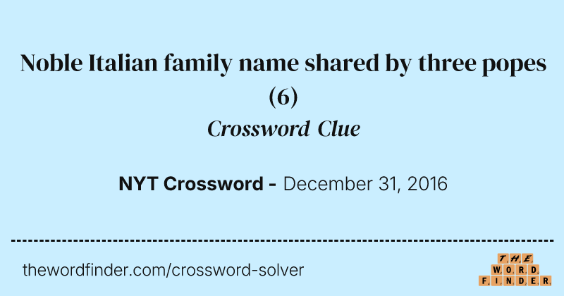 Noble Italian family name shared by three popes crossword clue image