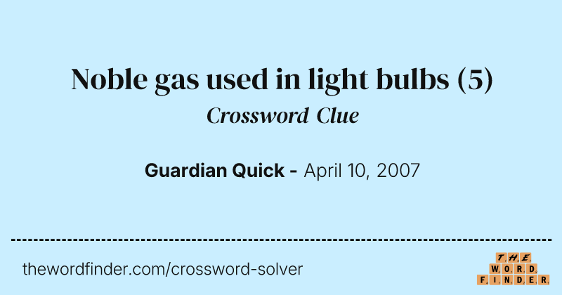 Noble gas used in light bulbs crossword clue image
