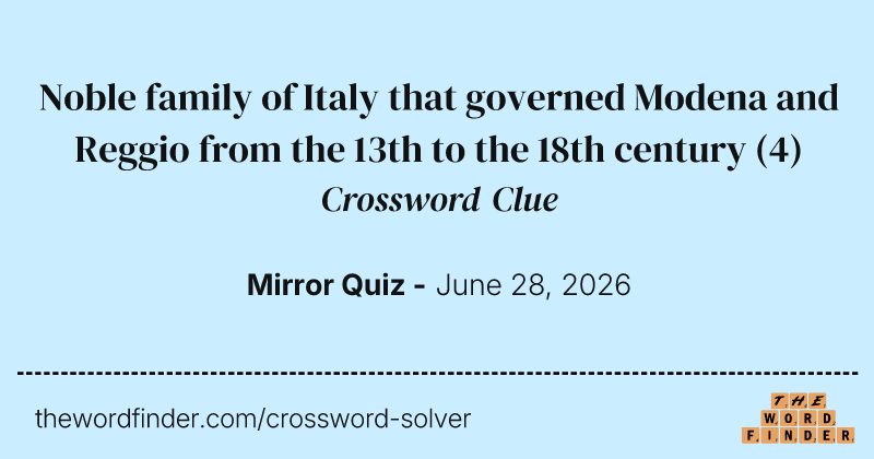 Noble family of Italy that governed Modena and Reggio from the 13th to the 18th century crossword clue image