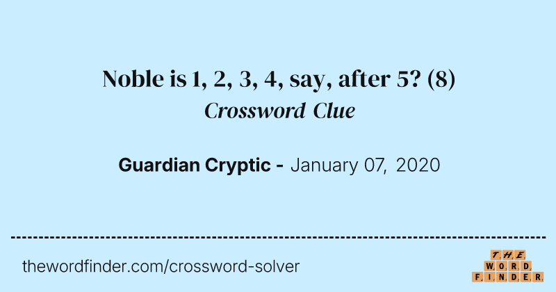 Noble is 1, 2, 3, 4, say, after 5? crossword clue image