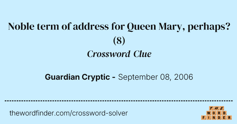 Noble term of address for Queen Mary, perhaps? crossword clue image
