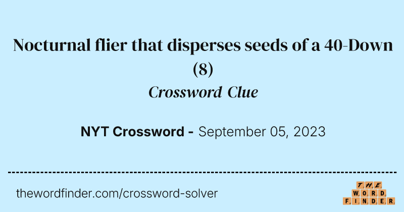 Nocturnal flier that disperses seeds of a 40-Down crossword clue image