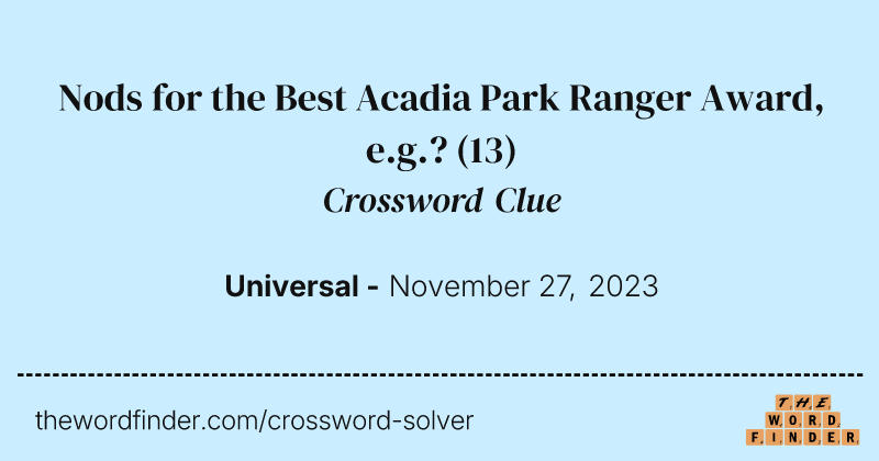 Nods for the Best Acadia Park Ranger Award, e.g.? crossword clue image