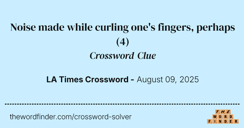 Noise made while curling one's fingers, perhaps crossword clue image