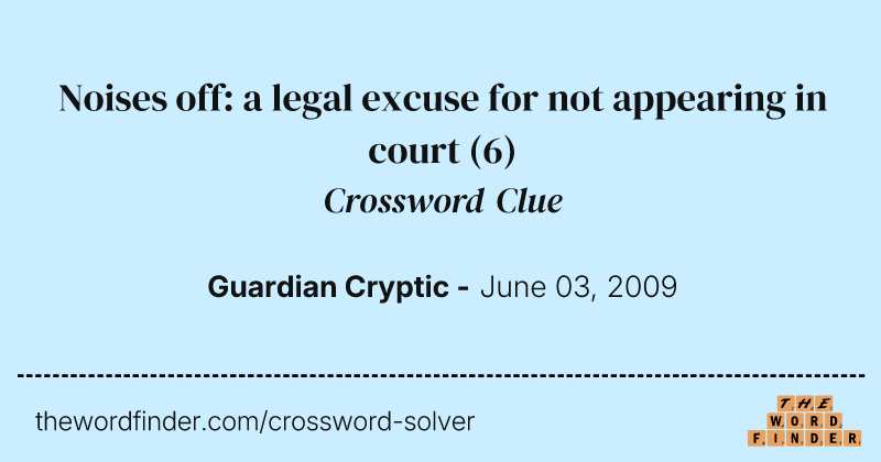 Noises off: a legal excuse for not appearing in court crossword clue image