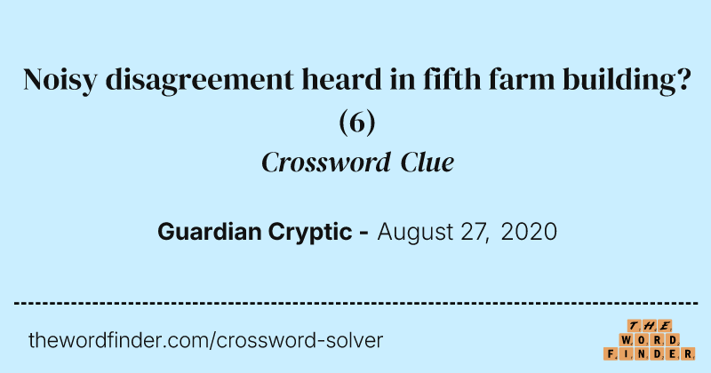 Noisy disagreement heard in fifth farm building? crossword clue image