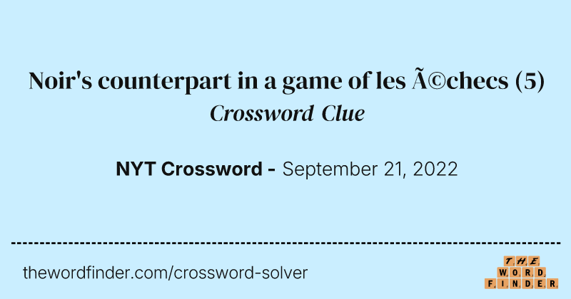 Noir's counterpart in a game of les échecs crossword clue image
