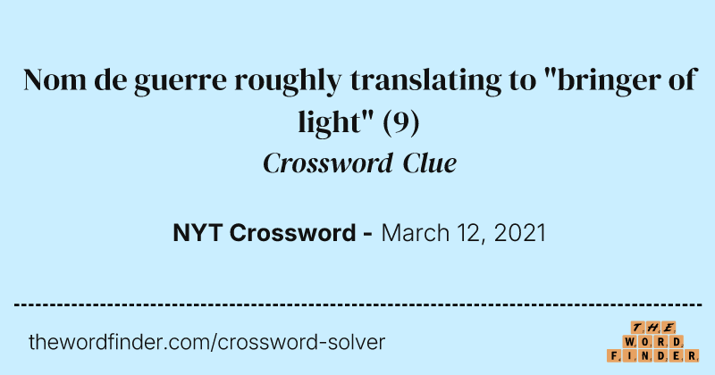 Nom de guerre roughly translating to "bringer of light" crossword clue image