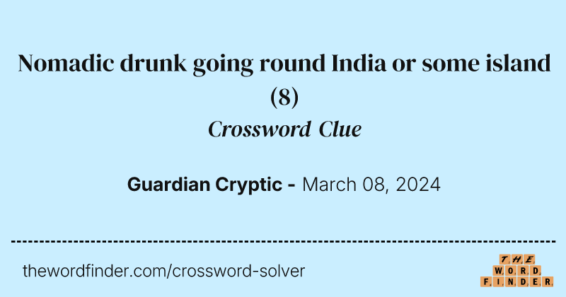 Nomadic drunk going round India or some island crossword clue image