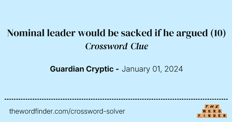 Nominal leader would be sacked if he argued crossword clue image
