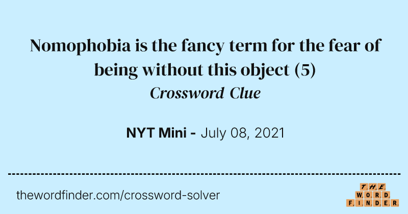 Nomophobia is the fancy term for the fear of being without this object crossword clue image