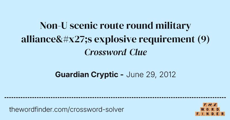 Non-U scenic route round military alliance's explosive requirement crossword clue image