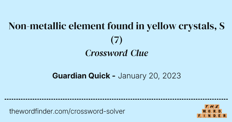 Non-metallic element found in yellow crystals, S crossword clue image