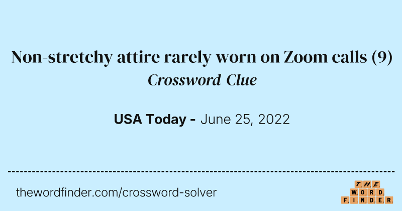 Non-stretchy attire rarely worn on Zoom calls crossword clue image