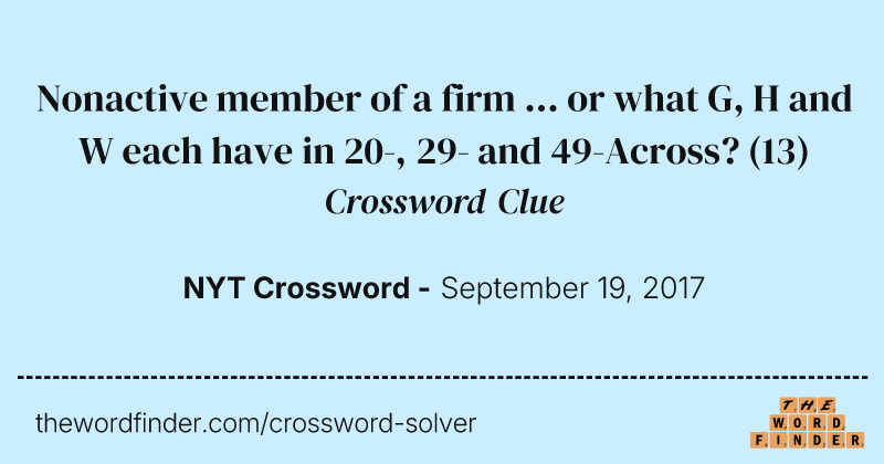 Nonactive member of a firm ... or what G, H and W each have in 20-, 29- and 49-Across? crossword clue image