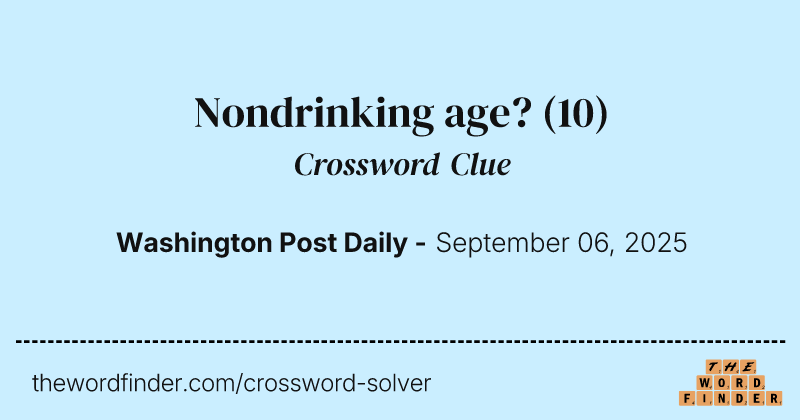 Nondrinking age? crossword clue image