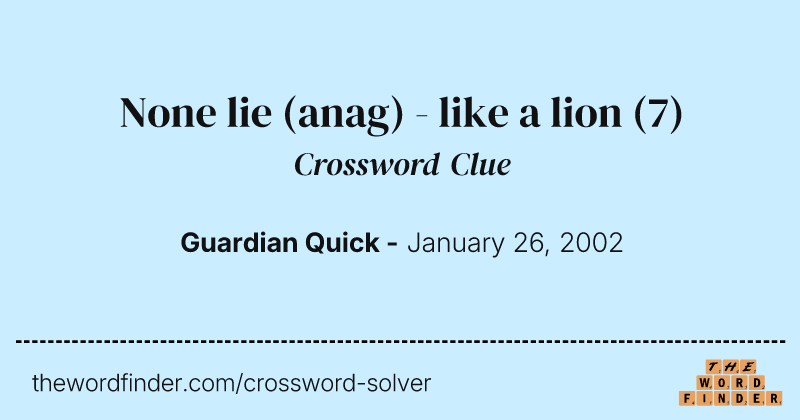 None lie (anag) - like a lion crossword clue image