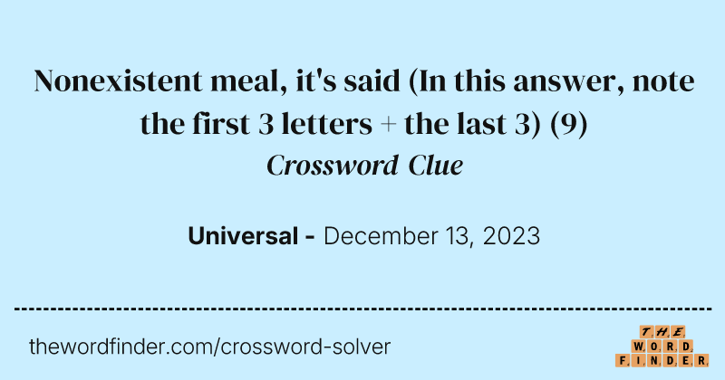 Nonexistent meal, it's said (In this answer, note the first 3 letters + the last 3) crossword clue image