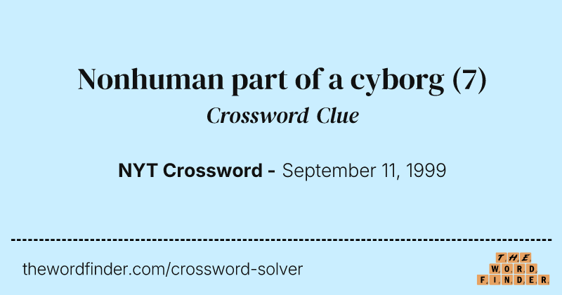 Nonhuman part of a cyborg crossword clue image