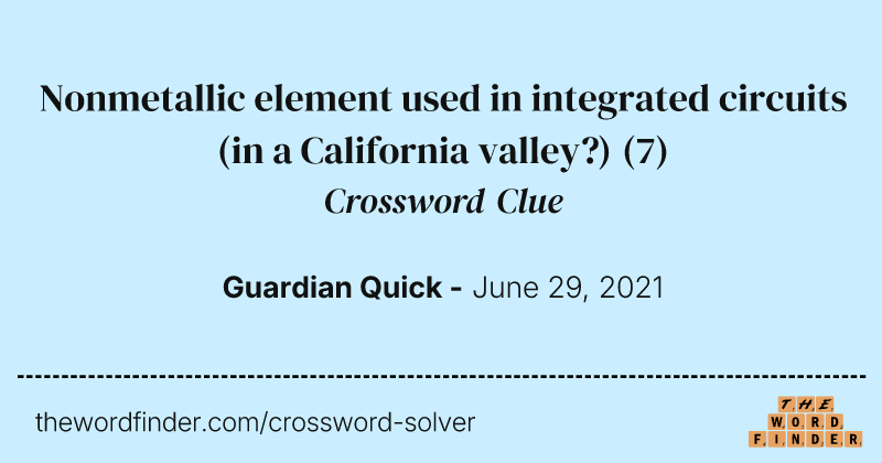 Nonmetallic element used in integrated circuits (in a California valley?) crossword clue image