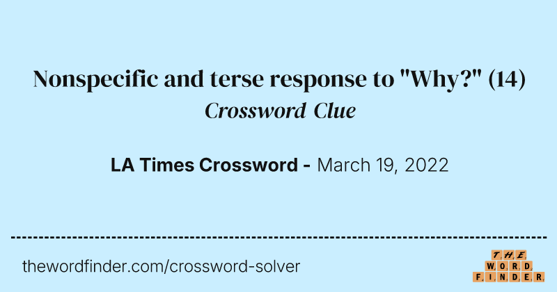 Nonspecific and terse response to "Why?" crossword clue image