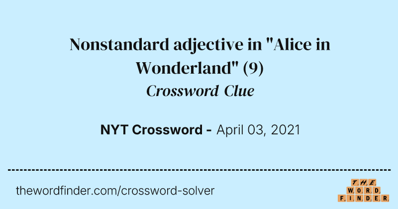 Nonstandard adjective in "Alice in Wonderland" crossword clue image