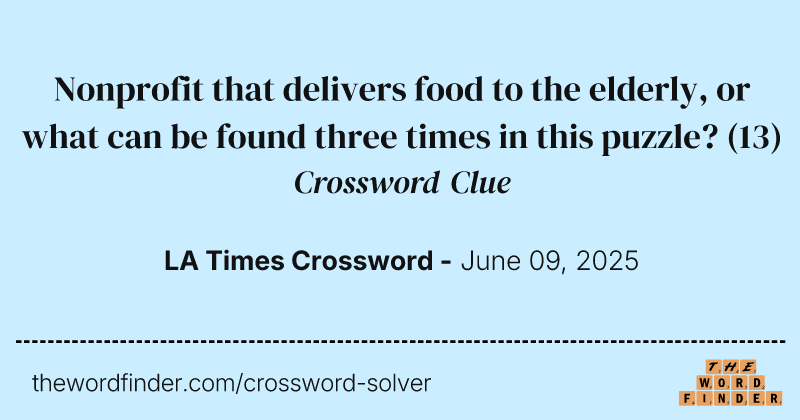 Nonprofit that delivers food to the elderly, or what can be found three times in this puzzle? crossword clue image