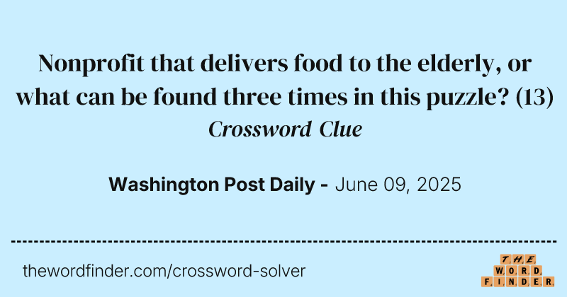 Nonprofit that delivers food to the elderly, or what can be found three times in this puzzle? crossword clue image
