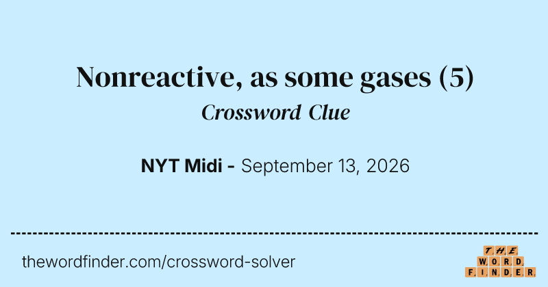 Nonreactive, as some gases crossword clue image