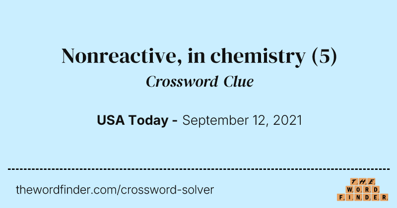 Nonreactive, in chemistry crossword clue image