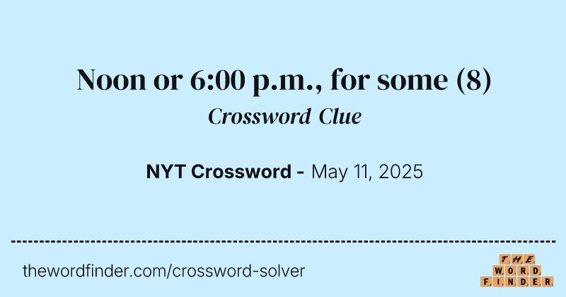 Noon or 6:00 p.m., for some crossword clue image
