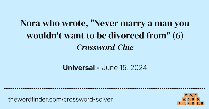 Nora who wrote, "Never marry a man you wouldn't want to be divorced from" crossword clue image