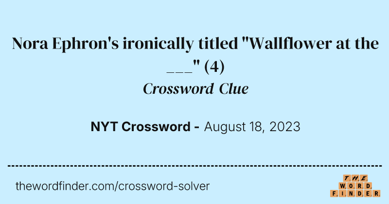 Nora Ephron's ironically titled "Wallflower at the ___" crossword clue image