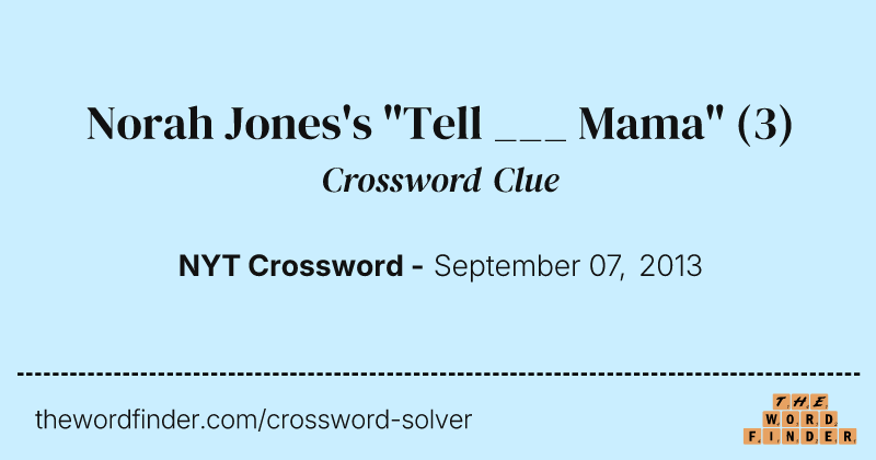Norah Jones's "Tell ___ Mama" crossword clue image