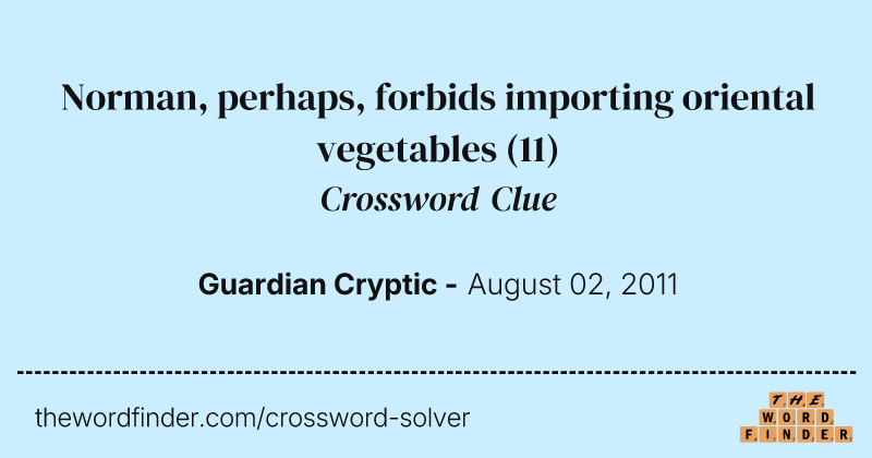 Norman, perhaps, forbids importing oriental vegetables crossword clue image