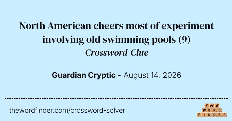 North American cheers most of experiment involving old swimming pools crossword clue image