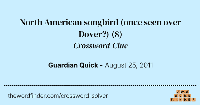North American songbird (once seen over Dover?) crossword clue image