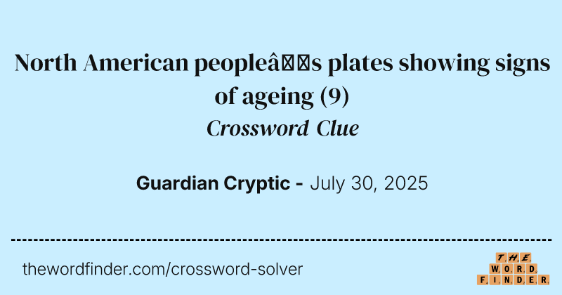 North American people’s plates showing signs of ageing crossword clue image