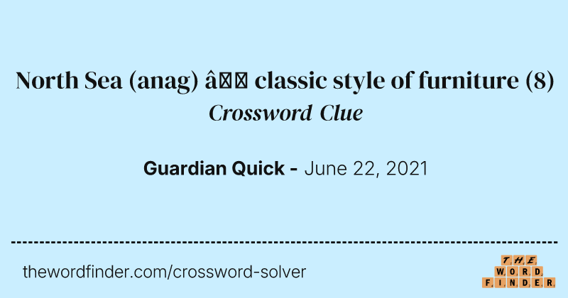 North Sea (anag) — classic style of furniture crossword clue image