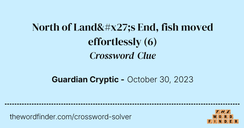 North of Land's End, fish moved effortlessly crossword clue image