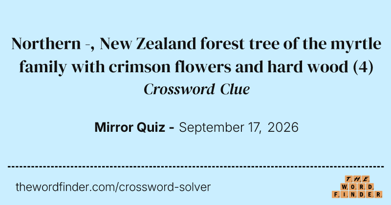 Northern -, New Zealand forest tree of the myrtle family with crimson flowers and hard wood crossword clue image