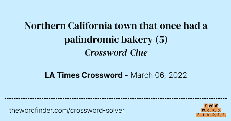 Northern California town that once had a palindromic bakery crossword clue image