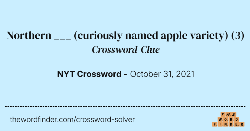 Northern ___ (curiously named apple variety) crossword clue image