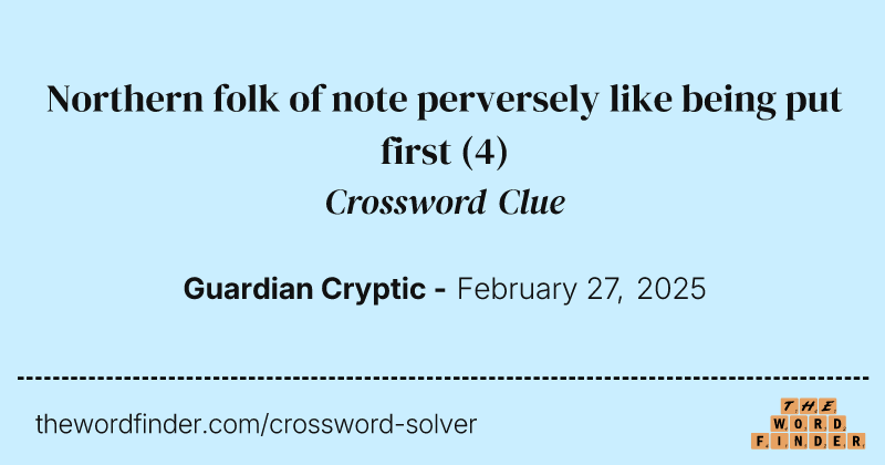 Northern folk of note perversely like being put first crossword clue image