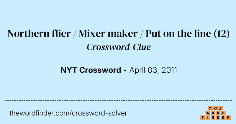 Northern flier / Mixer maker / Put on the line crossword clue image